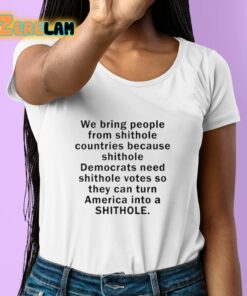 We Bring People From Shithole Countries Because Shithole Shirt 6 1