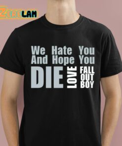 We Hate You And Hope You Die Love Fob Shirt