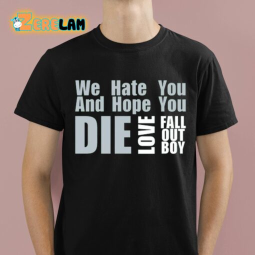 We Hate You And Hope You Die Love Fob Shirt