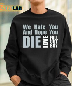 We Hate You And Hope You Die Love Fob Shirt 3 1