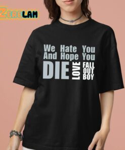 We Hate You And Hope You Die Love Fob Shirt 7 1