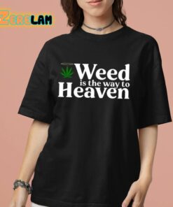 Weed Is The Way To Heaven Shirt 7 1