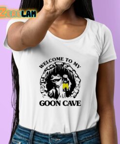 Welcome To My Goon Cave Shirt 6 1