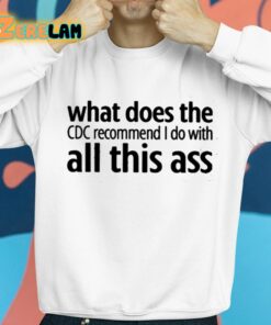 What Does The Cdc Recommend I Do With All This Ass Shirt 8 1