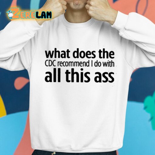 What Does The Cdc Recommend I Do With All This Ass Shirt