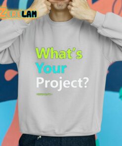 Whats Your Project Shirt 2 1
