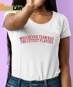 Whichever Team Has The Cutest Players Shirt 6 1