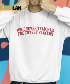 Whichever Team Has The Cutest Players Shirt 8 1