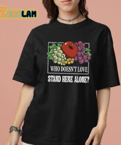 Who Doesnt Love Stand Here Alone Shirt 13 1