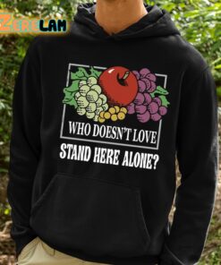 Who Doesnt Love Stand Here Alone Shirt 2 1