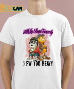 With The Utmost Sincerity I Fw You Heavy Shirt 1 1