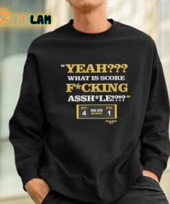 Yeah What Is Score Fcking Asshle Shirt 3 1