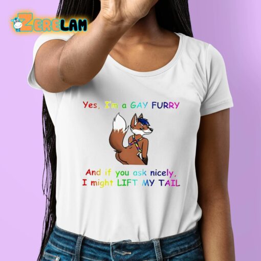 Yes I’m A Gay Furry And If You Ask Nicely I Might Lift My Tail Shirt