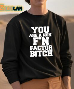 You Are A Non Fn Factor Bitch Shirt 3 1