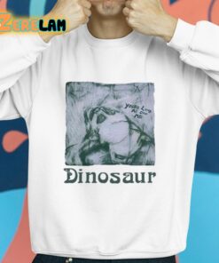 Youre Living All Over Me Dinosaur Shirt 8 1