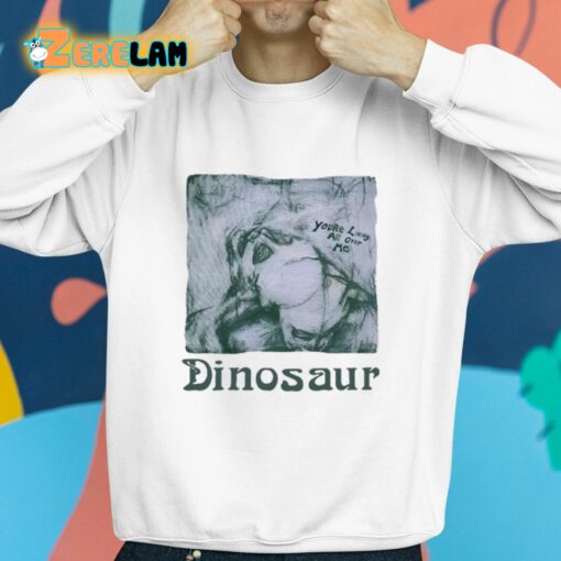 You’re Living All Over Me Dinosaur Shirt