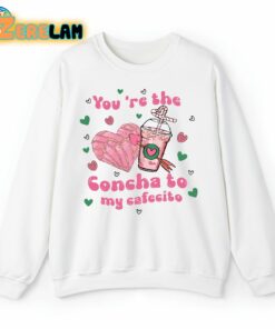 You’re The Concha To My Cafecito Valentines Day Sweatshirt