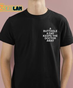 A Butthole A Day Keeps The Doctor Away Assholes Live Forever Shirt 1 1