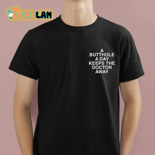 A Butthole A Day Keeps The Doctor Away Assholes Live Forever Shirt