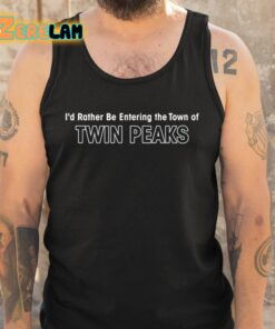 Aaron Cohen Id Rather Be Entering The Town Of Twin Peaks Shirt 6 1