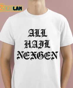 All Hail NexGen Shirt 1 1