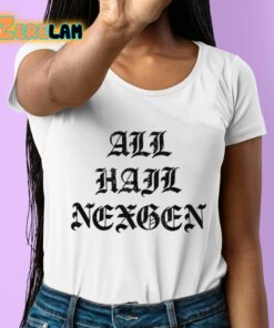 All Hail NexGen Shirt 6 1