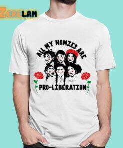 All My Homies Are Pro Liberation Shirt 16 1