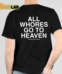 All Whores Go To Heaven Shirt 4 1