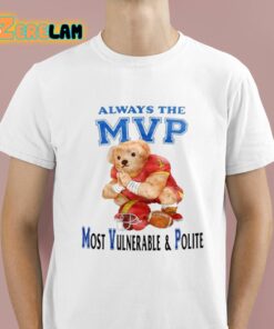 Always The Mvp Most Vulnerable And Polite Shirt 1 1