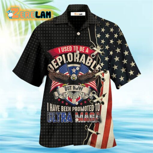 I Used To Be a Deplorable But Now I Have Been Promoted To Ultra Maga Hawaiian Shirt