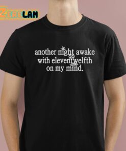 Another Night Awake With Elevent Welfth On My Mind Shirt 1 1