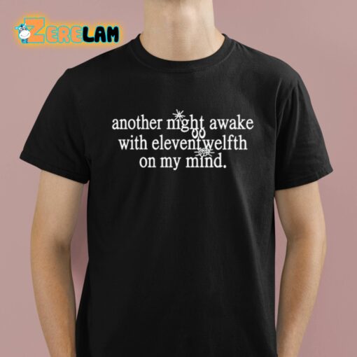 Another Night Awake With Elevent Welfth On My Mind Shirt