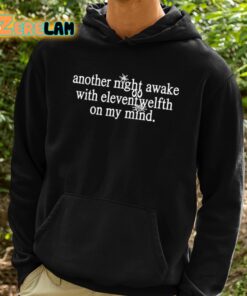 Another Night Awake With Elevent Welfth On My Mind Shirt 2 1