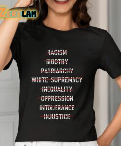 Anti Racism Bigotry Patriarchy White Supremacy Inequality Oppression Intolerance Shirt 7 1