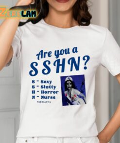 Are You A Sshn Sexy Slutty Horror Nurse Shirt