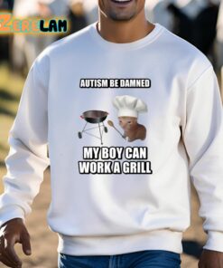 Autism Be Damned My Boy Can Work A Grill Shirt 13 1