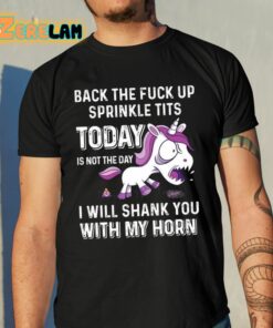 Back The Fuck Up Sprinkle Tits Today Is Not The Day I Will Shank You With My Horn Shirt 10 1
