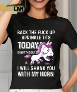 Back The Fuck Up Sprinkle Tits Today Is Not The Day I Will Shank You With My Horn Shirt 7 1