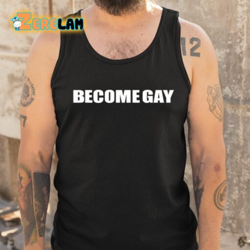 Become Gay Gayotic Shirt