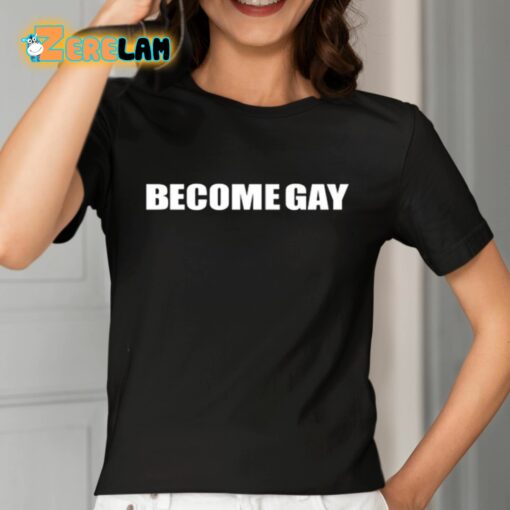 Become Gay Gayotic Shirt