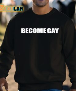 Become Gay Gayotic Shirt 8 1