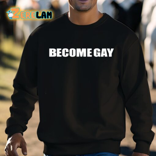 Become Gay Gayotic Shirt