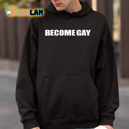 Become Gay Gayotic Shirt