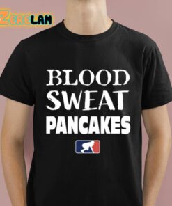 Blood Sweat Pancakes Shirt