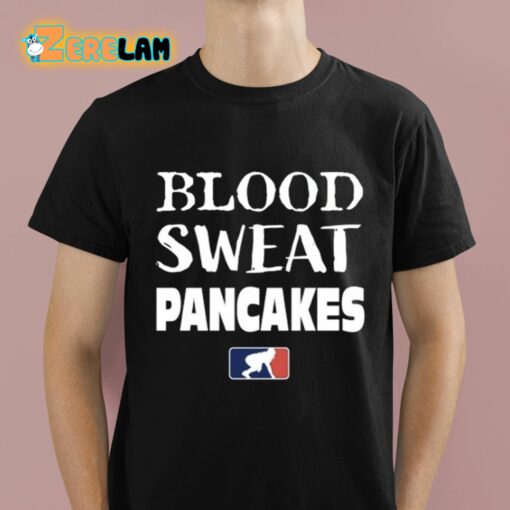 Blood Sweat Pancakes Shirt