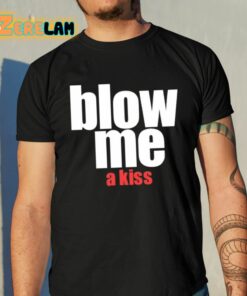 Blow Me A Kiss Shirt