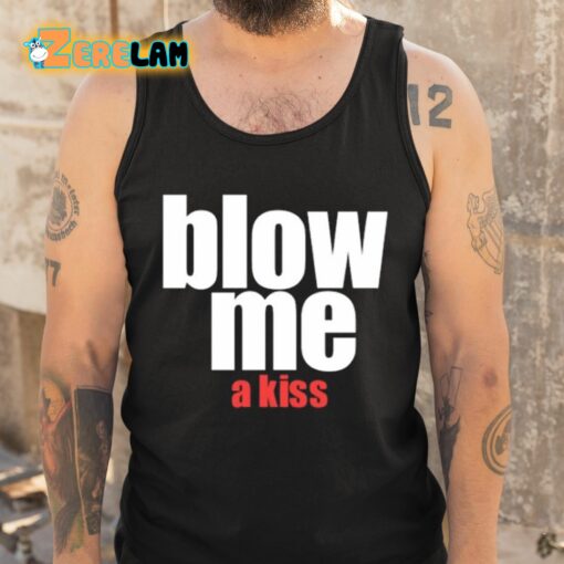 Blow Me A Kiss Shirt