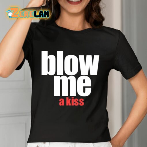 Blow Me A Kiss Shirt