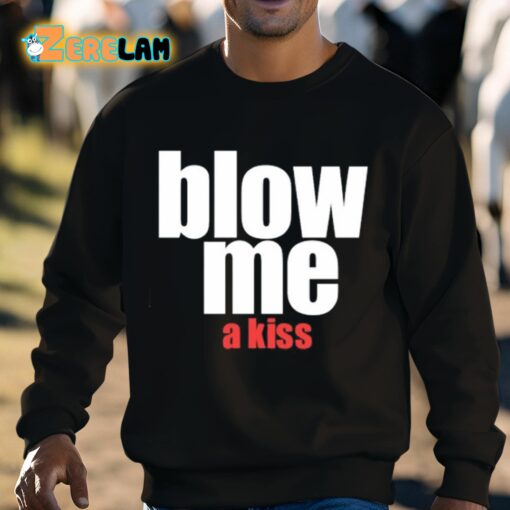 Blow Me A Kiss Shirt