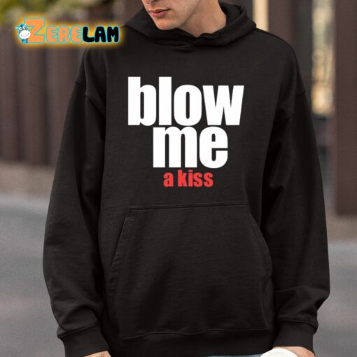 Blow Me A Kiss Shirt